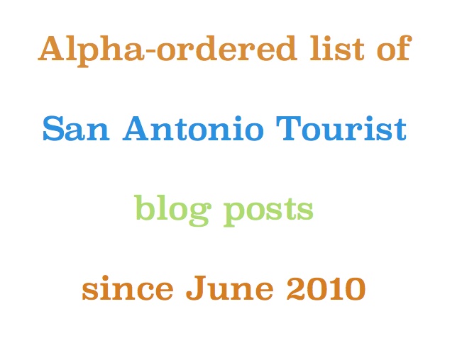 Alpha-ordered list of San Antonio Tourist blog posts since June 2010